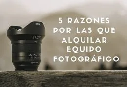 5 razones por las que alquilar equipo fotográfico es una gran opción para los fotógrafos